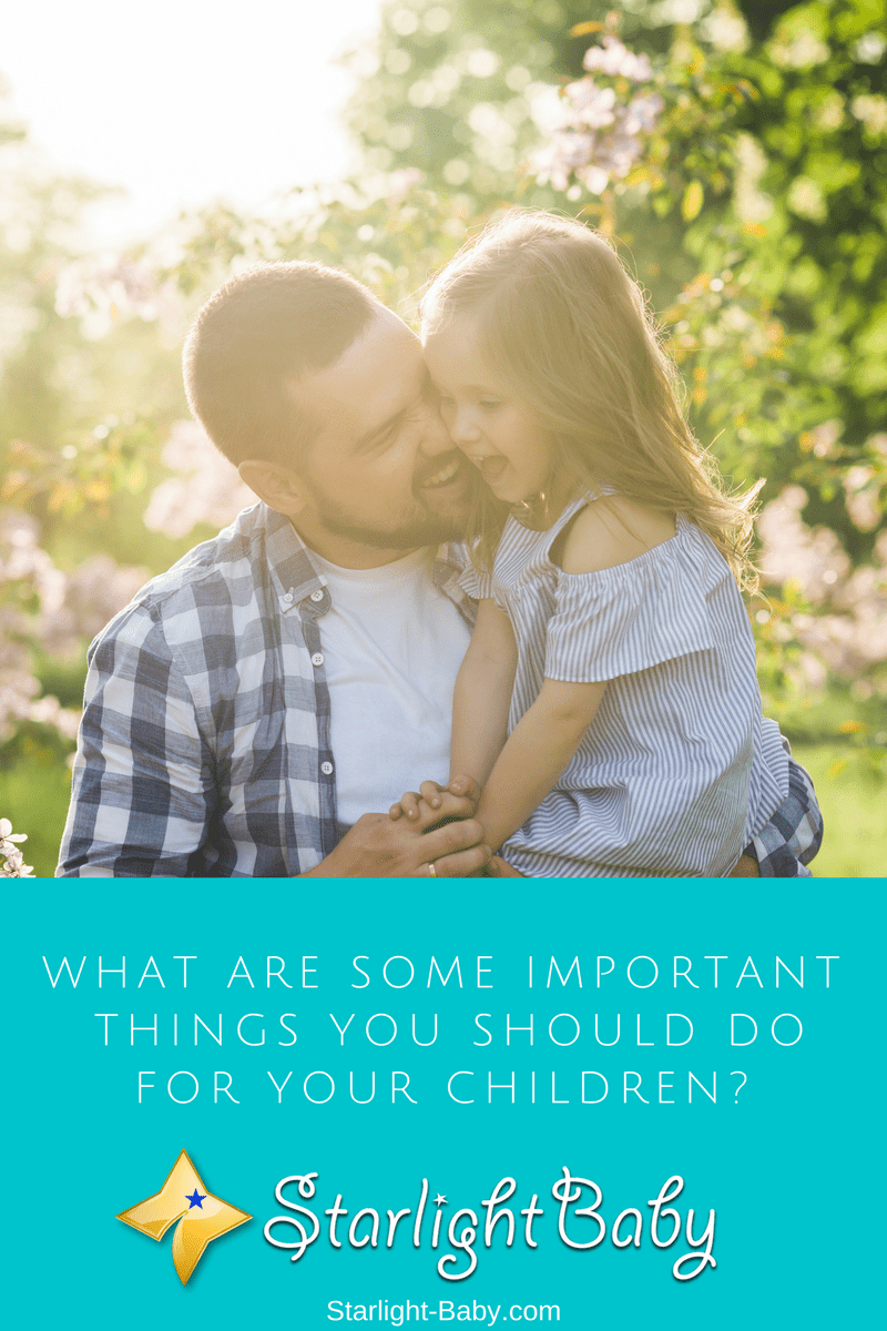 What Are Some Important Things You Should Do For Your Children?
