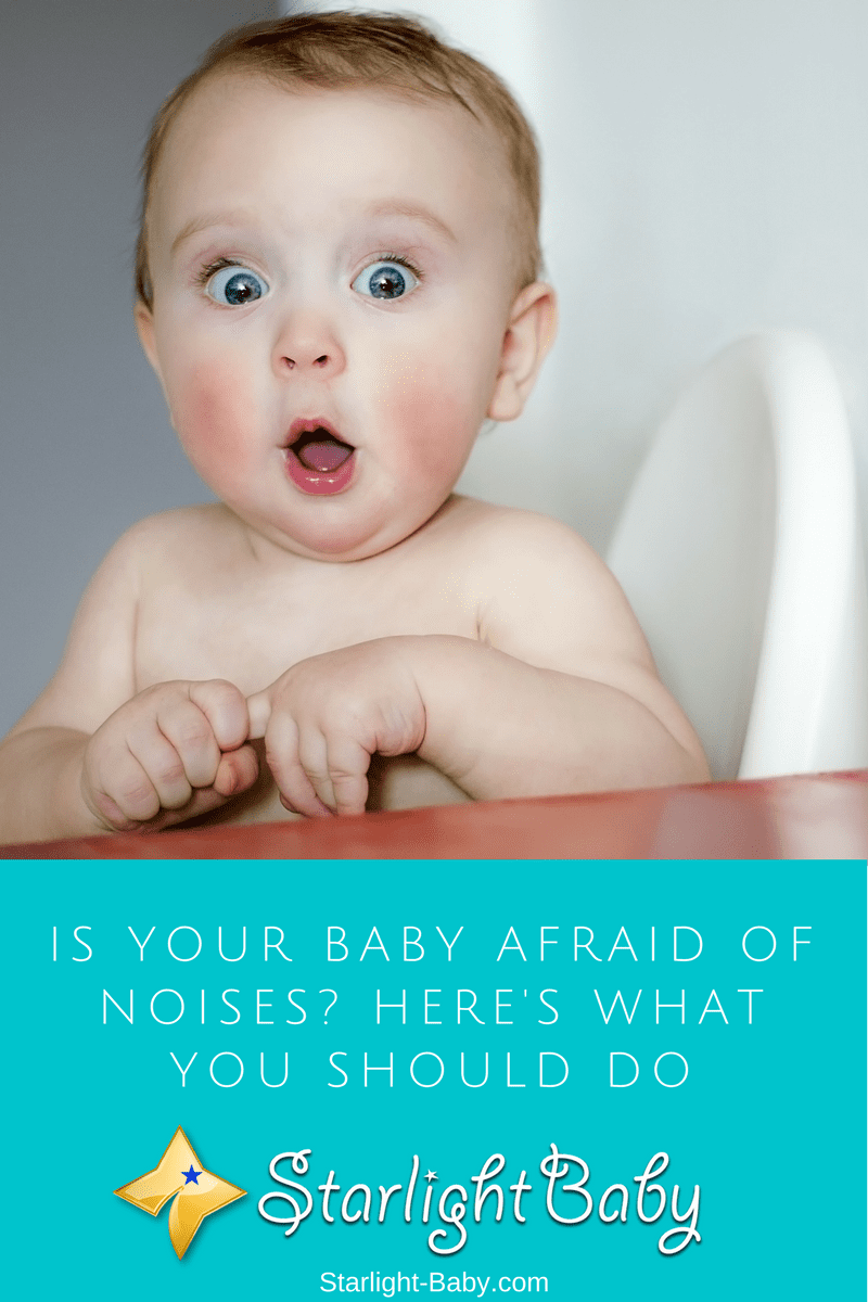 Is Your Baby Afraid Of Noises? Here's What You Should Do