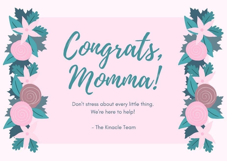 Congrats Momma Don't Stress About Every Little Thing, We're Here To Help - The Kinacle Team